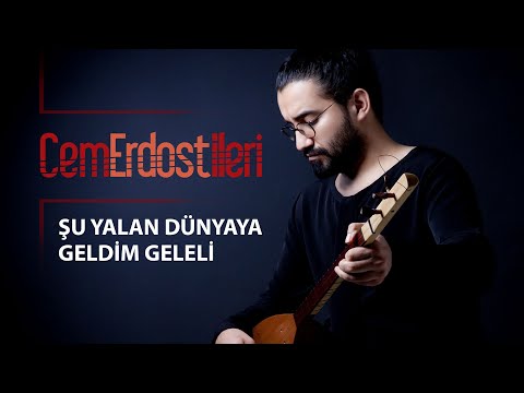 Şu Yalan Dünyaya Geldim Geleli (Cem Erdost İleri)