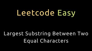Download the video "Largest Substring Between Two Equal Characters - HashMap - Python"