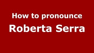 How to pronounce Roberta Serra