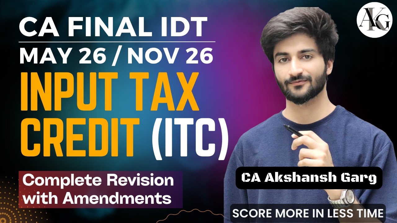 Input Tax Credit (ITC) | Complete Revision | CA/CMA Final IDT May'26/Nov'26 | CA Akshansh Garg