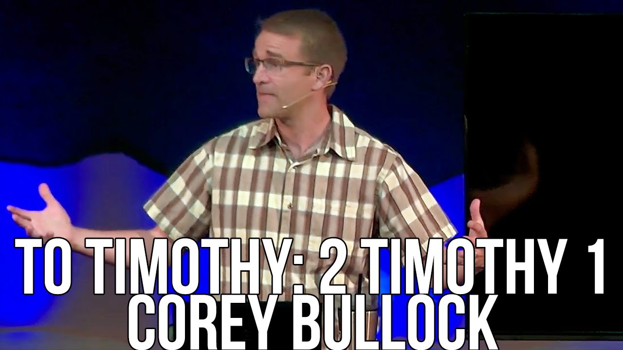 To Timothy: 2 Timothy 1 - Corey Bullock