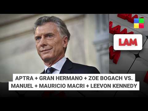 Aptra + Gran Hermano + Zoe Bogach vs. Manuel + Mauricio Macri #LAM | Programa completo (27/02/26)