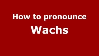 How to pronounce Wachs