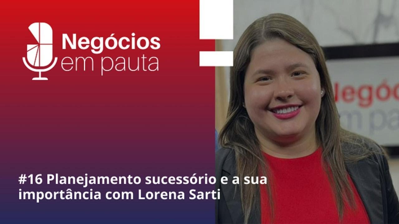 Episódio 016 - Planejamento sucessório e sua importância com Lorena Sarti