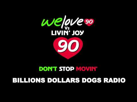 WeLove90 vs Livin Joy "Don't Stop Movin" (Billion Dollars Dogs Radio)