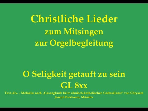 O Seligkeit getauft zu sein GL 8xx Christliches Lied zum Mitsingen mit Orgelbegleitung
