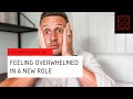 How to Avoid Feeling Overwhelmed in a New Role
