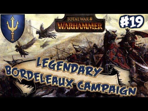Total War: Warhammer - Bordeleaux Legendary Campaign #19