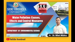 Water Pollution: Causes, Effects and Control Measures l Environmental Science l Dr. Niket Mishra