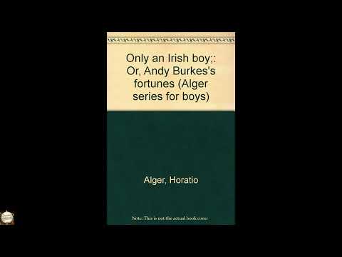 Only an Irish boy;: Or, Andy Burkes's fortunes (Alger series for boys) by Horatio Alger Jr — free full audiobook