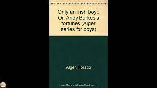 Only an Irish boy;: Or, Andy Burkes's fortunes (Alger series for boys)