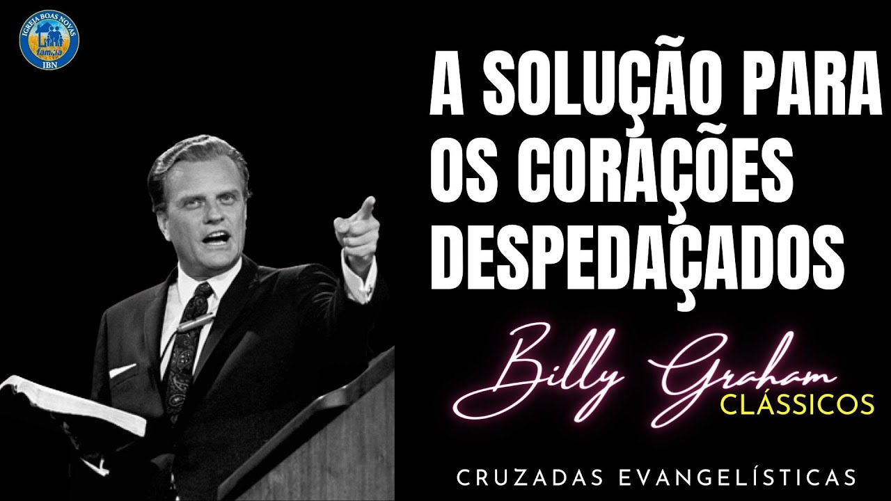 A SOLUÇÃO PARA OS CORAÇÕES DESPEDAÇADOS - BILLY GRAHAM CLÁSSICOS CRUZADAS. Dublado em Português.