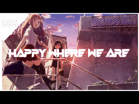 [Nightcore] Tritonal, Dylan Matthew, Au5 - Happy Where We Are (LightCore Music)