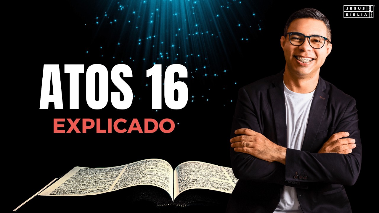 Atos 16 Estudo: O PODER DA ADORAÇÃO (Bíblia Explicada)