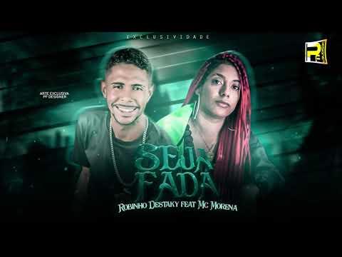 ROBINHO DESTAKY FEAT MC MORENA - SEJA FADA