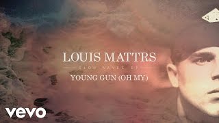 Louis Mattrs - Young Gun (Oh My) [Audio]