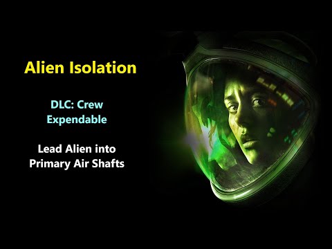 Alien: Isolation- Crew Expendable - Lead Alien into Primary Air Shafts