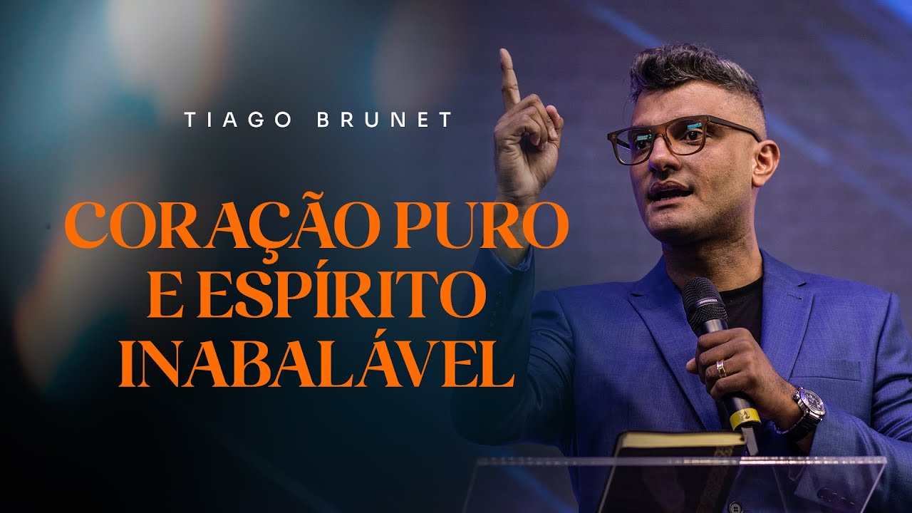 Coração puro e espírito inabalável | Tiago Brunet