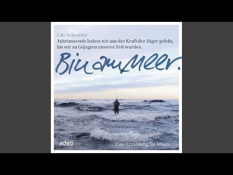 17 Der erste Tag​ - Bin am Meer