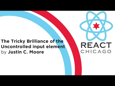 React Chicago Aug 2020 - "The Tricky Brilliance of the Uncontrolled input element."-Justin C. Moore