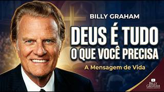 DEUS É TUDO O QUE VOCÊ PRECISA MENSAGEM DE BILLY GRAHAM