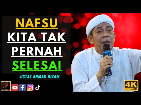 Ustaz Ahmad Rizam - NAFSU KITA TAK PERNAH SELESAI