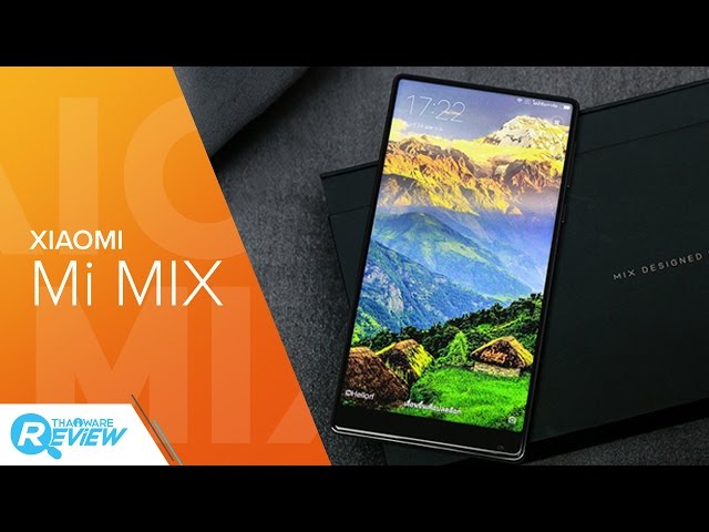   รีวิว Xiaomi Mi MiX หมวยจอยักษ์ รักไร้พรมแดน ดีไซน์ไร้ขอบ สะกดทุกสายตาเมื่อแรกพบ