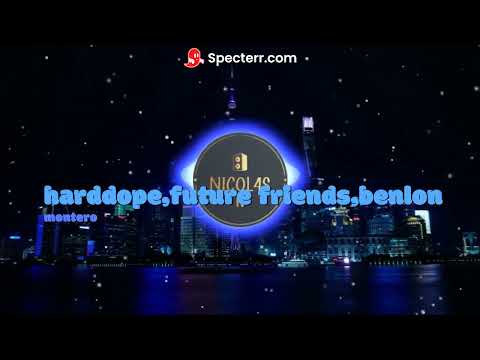 harddope,future friends,benlon - montero(by lil nas X)