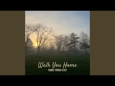 Walk You Home - Front Porch Step