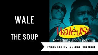 Wale - The Soup (prod by. JS aka The Best)