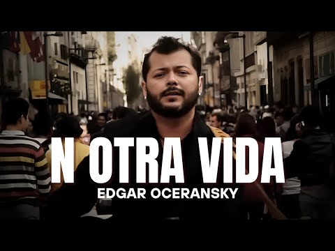 EDGAR OCERANSKY - N OTRA VIDA (VIDEO OFICIAL)
