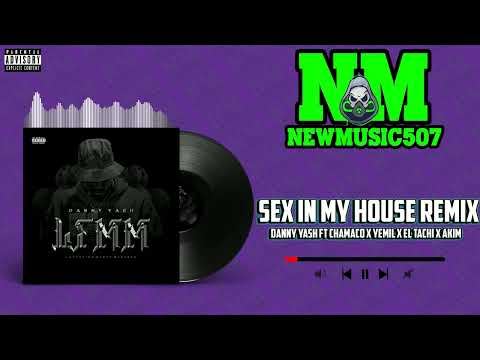 Danny Yash Ft Chamaco x Yemil x El Tachi x Akim - Sex In My House Remix (completo)