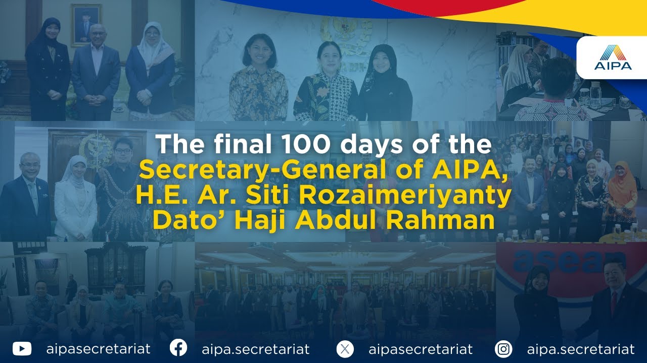 The final 100 days of the SG of AIPA, H.E. Ar. Siti Rozaimeriyanty Dato’ Haji Abdul Rahman