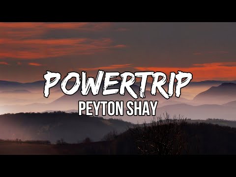 Peyton Shay - PowerTrip (Lyrics) | You always think that you know everything
