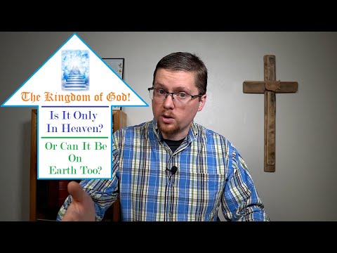 The Kingdom of God: Is It Only In Heaven?
