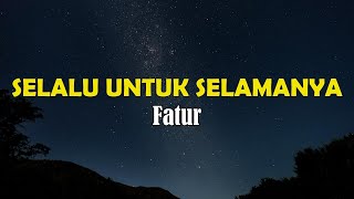 Download lagu Fatur - Selalu Untuk Selamanya Lyrics mp3