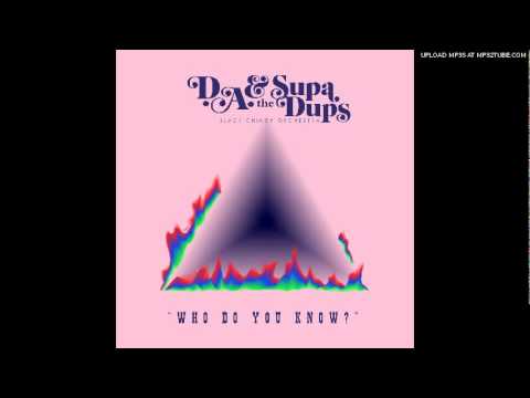 D.A. & The Supa Dups- Who Do You Know