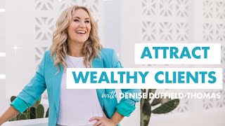 How to sell to wealthy clients (attract successful clients).