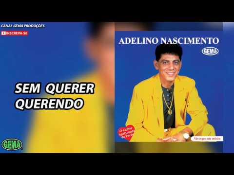 Adelino Nascimento Vol.1 - Sem querer querendo (Áudio Oficial)