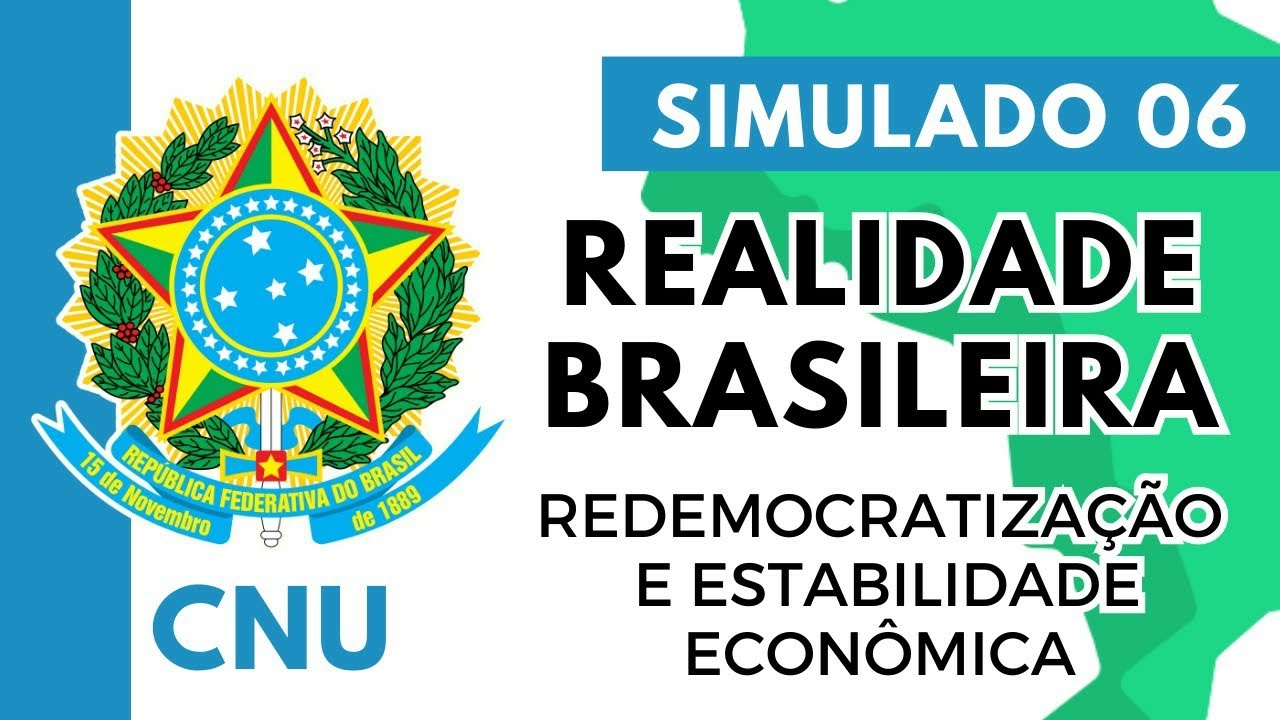 Simulado 06 - Concurso Nacional Unificado - Realidade Brasileira - Redemocratização e estabilidade