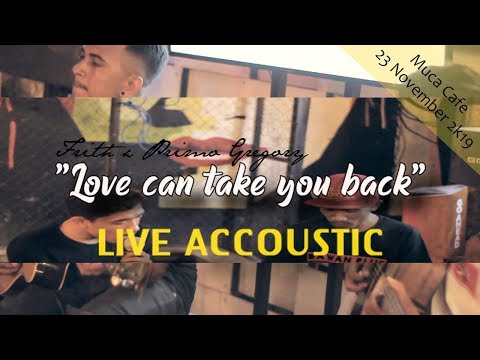 Love can take you back - Frith x Primo Gregory || Live Accoustic at Muca Cafe