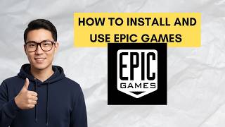 How to Install and Use the Epic Games Launcher