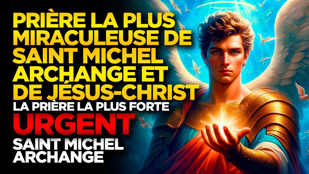 SAINT MICHEL ARCHANGE | PRIÈRE LA PLUS MIRACULEUSE DE SAINT MICHEL ARCHANGE ET DE JÉSUS-CHRIST