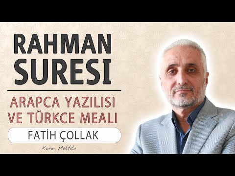 Rahman suresi anlamı dinle Fatih Çollak (Rahman suresi arapça yazılışı okunuşu ve meali)