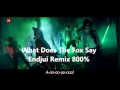 What Does The Fox Say Endjui Remix 800% 