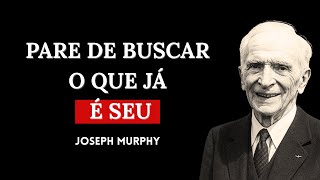 Você já é completo, pare de buscar fora o que você já possui | Joseph Murphy