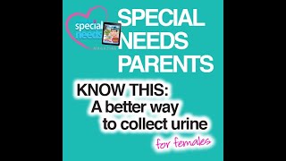 SPECIAL NEEDS PARENTS: An easier way to collect urine samples for females in doctor
