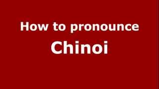 How to pronounce Chinoi