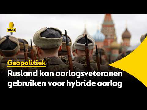 Kremlin wil chaos in Europa veroorzaken met veteranen