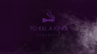 To Kill A King - &quot;Cigarette&quot; (Maricka Hackman cover)